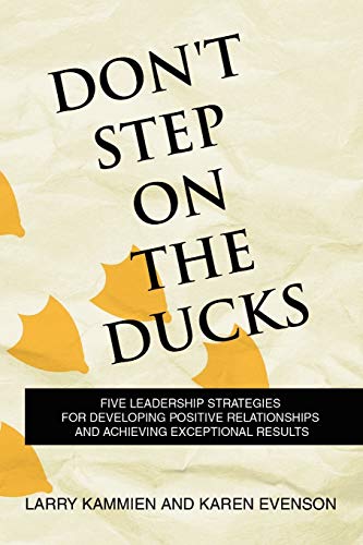 Stock image for Don't Step on the Ducks: Five Leadership Strategies for Developing Positive Relationships and Achieving Exceptional Results for sale by Lucky's Textbooks