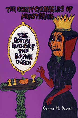 9781441555113: The Creepy Chronicles of Monsterain: The Rotten Revenge Of The Pumpkin Queen: The Rotten Revenge Of The Pumpkin Queen