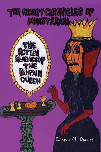 9781441555113: The Creepy Chronicles of Monsterain: The Rotten Revenge Of The Pumpkin Queen: The Rotten Revenge Of The Pumpkin Queen: 1