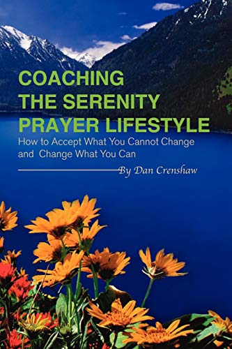 Imagen de archivo de Coaching the Serenity Prayer Lifestyle: How to Accept What You Cannot Change and Change What You Can a la venta por Wonder Book