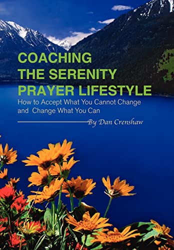 Imagen de archivo de Coaching the Serenity Prayer Lifestyle : How to Accept What You Cannot Change and Can Change What You Can a la venta por Better World Books