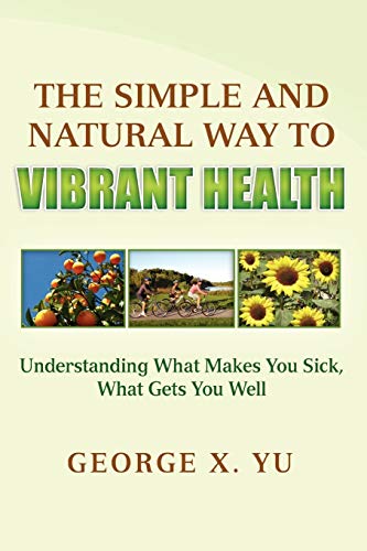 Stock image for The Simple and Natural Way to Vibrant Health: Understanding What Makes You Sick, What Gets You Well for sale by Lucky's Textbooks