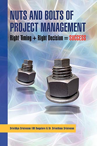 Beispielbild fr Nuts And Bolts of Project Management: Right Timing + Right Decision = SUCCESS zum Verkauf von Chiron Media