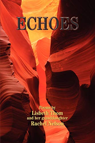 Stock image for Echoes: Poems by Lisbeth Thom and her granddaughter Rachel Nelson for sale by Lucky's Textbooks