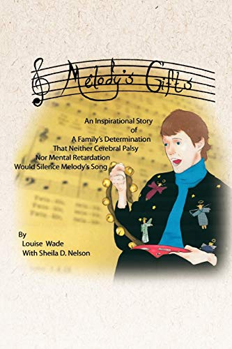 Beispielbild fr Melody's Gifts: An Inspirational Story of A Family's Determination That Neither Cerebral Palsy Nor Mental Retardation Would Silence Melody's Song zum Verkauf von FLOYDLYNX