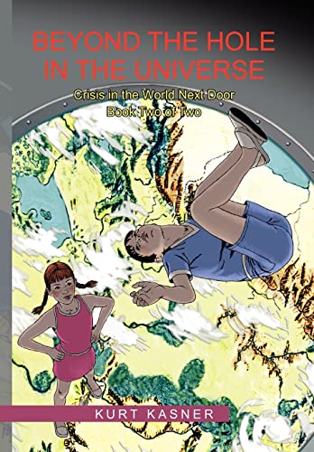 Beyond the Hole in the Universe: Crisis in the World Next door-- Book Two of Two