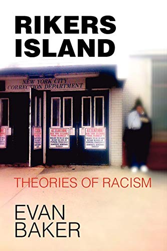 RIKERS ISLAND: Theories of Racism - Evan Baker