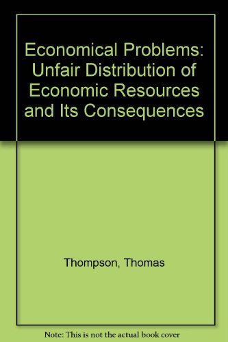 Economical Problems: Unfair Distribution of Economic Resources and Its Consequences (9781441570109) by Thompson, Thomas