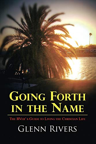 Going Forth in the Name: The Rver S Guide to Living the Christian Life (9781441571076) by Rivers, Glenn