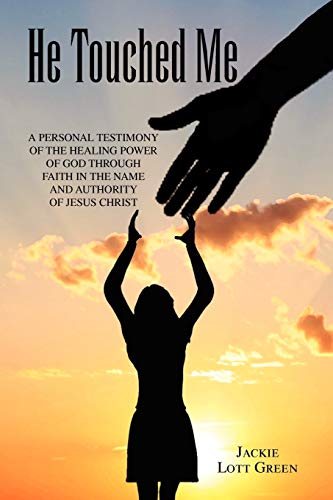 Stock image for He Touched Me: A Personal Testimony Of The Healing Power Of God Through Faith In The Name And Authority Of Jesus Christ for sale by Lucky's Textbooks