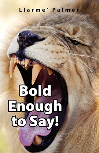 Bold Enough to Say! - Llarme' Palmer