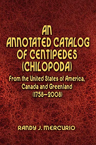 9781441580474: An Annotated Catalog of Centipedes (Chilopoda) From the United States of America, Canada and Greenland (1758-2008)