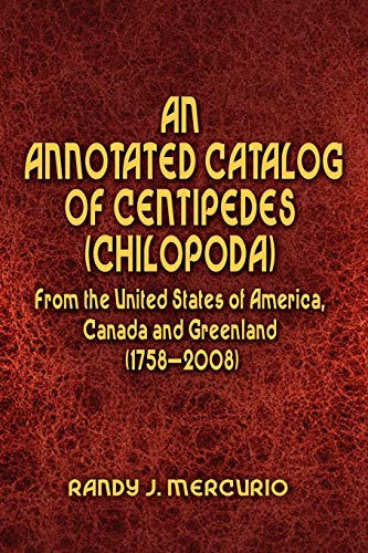 Imagen de archivo de An Annotated Catalog of Centipedes Chilopoda From the United States of America, Canada and Greenland 17582008 a la venta por PBShop.store US