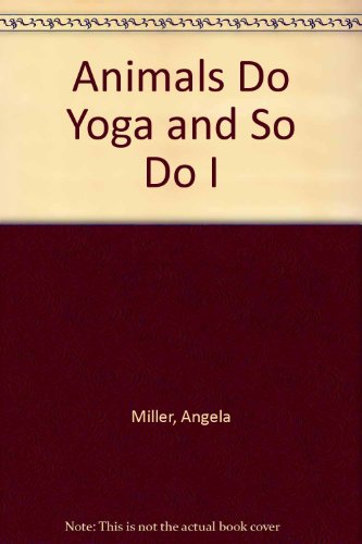 Animals Do Yoga and So Do I (9781441584724) by Miller, Angela