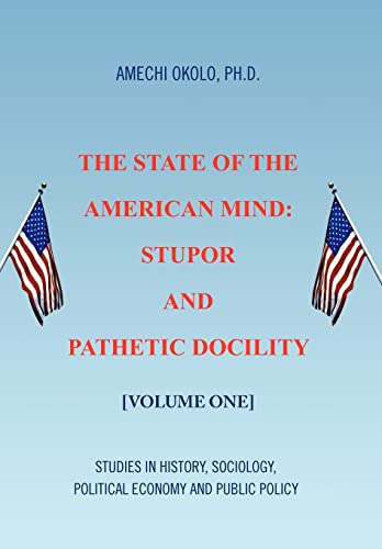 The State of the American Mind: Stupor and Pathetic Docility (Hardback) - Amechi Ph D Okolo