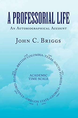 A PROFESSORIAL LIFE: An Autobiographical Account (9781441588814) by Briggs, John C.