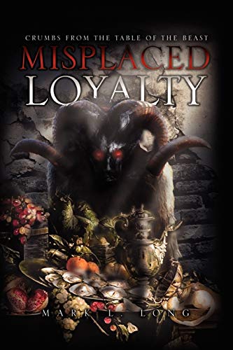 Misplaced Loyalty: (Crumbs from the Table of the Beast) (9781441589118) by Long, Mark