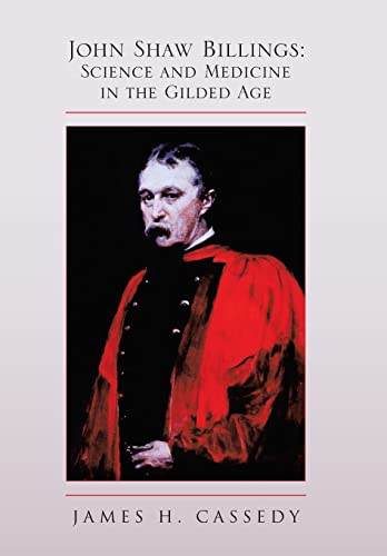 Stock image for John Shaw Billings: Science and Medicine in the Gilded Age: Science and Medicine in the Gilded Age for sale by Lucky's Textbooks