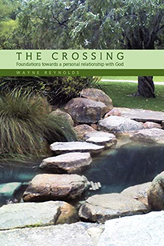 THE CROSSING: Foundations towards a personal relationship with God (9781441597908) by Reynolds, Wayne