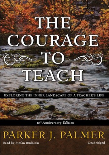 Stock image for The Courage to Teach, 10th Anniversary Edition: Exploring the Inner Landscape of a Teacher's Life for sale by Books From California