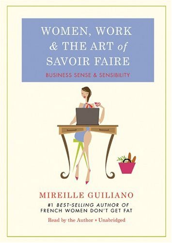 Women, Work, and the Art of Savoir Faire: Business Sense & Sensibility (Library Edition) (9781441701107) by Mireille Guiliano