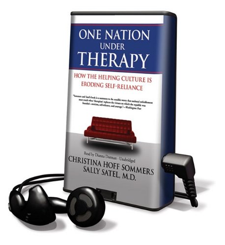 One Nation Under Therapy: How the Helping Culture Is Eroding Self-reliance (9781441701619) by Sommers, Christina Hoff; Satel, Sally L.