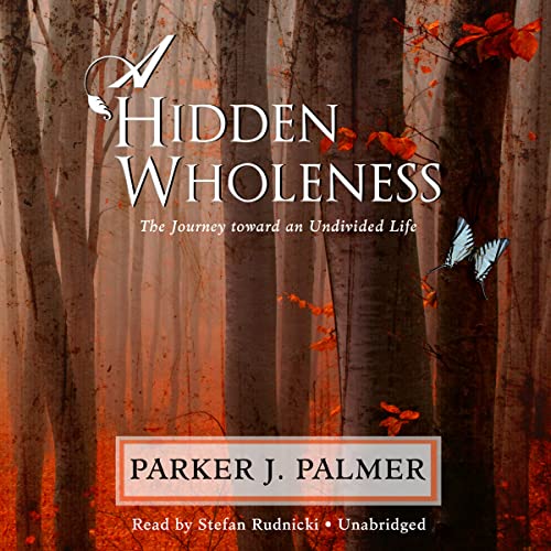 9781441702357: A Hidden Wholeness: The Journey Toward an Undivided Life