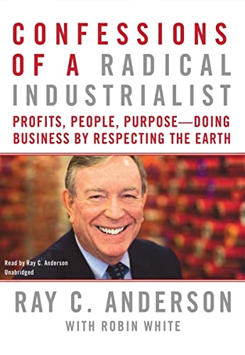 Confessions of a Radical Industrialist: Profits, People, Purpose: Doing Business by Respecting the Earth (Library Edition) (9781441706805) by Ray Anderson; Robin White