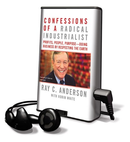 Confessions of a Radical Industrialist: Profits, People, Purpose Doing Business by Respecting the Earth, Library Edition (9781441706867) by Anderson, Ray C.; White, Robin