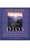 Creerle a Dios / Believing God: Como vivir por fe en su palabra (Spanish Edition) (9781441708359) by Moore, Beth