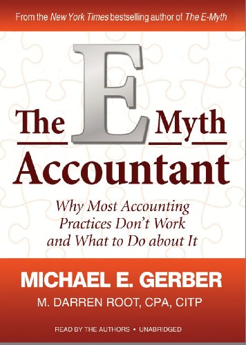 The E-Myth Accountant: Why Most Accounting Practices Don't Work and What to Do About It