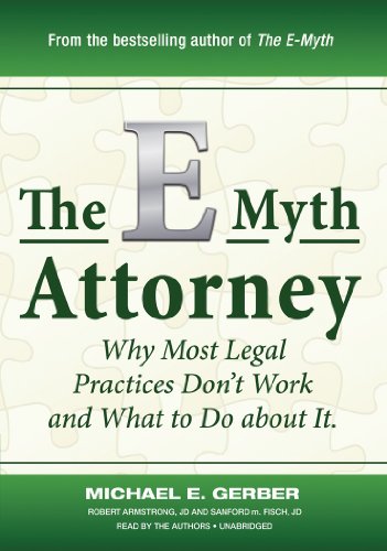 The E-Myth Attorney: Why Most Legal Practices Dont Work and What to Do about It (9781441712196) by Michael Gerber; Robert Armstrong; Sanford M. Fisch