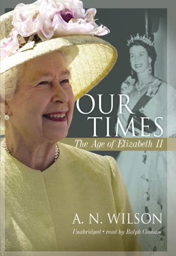 Our Times: The Age of Elizabeth II (Library Edition) (9781441715159) by A. N. Wilson