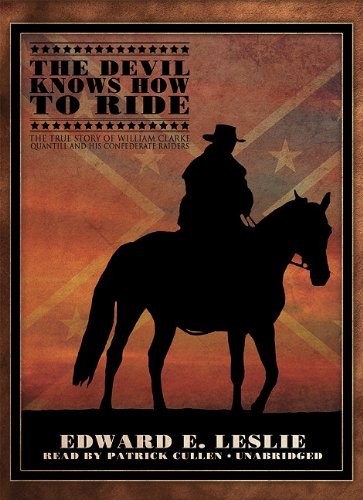 9781441719157: The Devil Knows How to Ride: The True Story of William Clarke Quantril and His Confederate Raiders: Library Edition