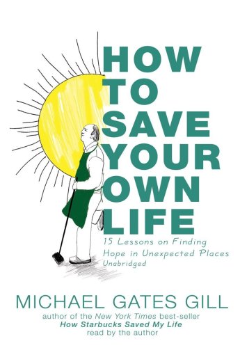 Beispielbild fr How to Save Your Own Life: 15 Lessons on Finding Hope in Unexpected Places zum Verkauf von The Yard Sale Store