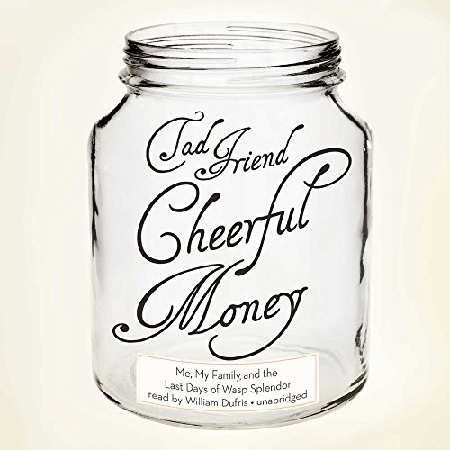 9781441731920: Cheerful Money: Me, My Family, and the Last Days of Wasp Splendor