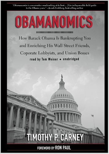 Stock image for Obamanomics: How Barack Obama Is Bankrupting You and Enriching His Wall Street Friends, Corporate Lobbyists, and Union Bosses for sale by The Yard Sale Store