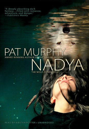 Nadya (The Wolf Chronicles)(Library Edition) (9781441733832) by Pat Murphy