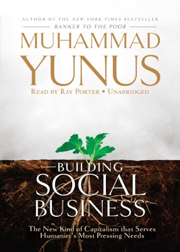 Building Social Business: The New Kind of Capitalism That Serves Humanity's Most Pressing Needs (Library Edition) (9781441735294) by Muhammad Yunus