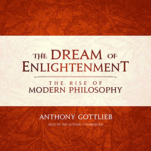 Stock image for The Dream of Enlightenment: The Rise of Modern Philosophy for sale by Revaluation Books