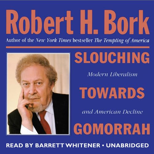Stock image for Slouching Towards Gomorrah: Modern Liberalism and American Decline for sale by The Yard Sale Store
