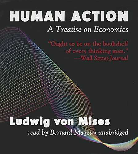 Human Action: A Treatise on Economics - Von Mises, Ludwig und Bernard Mayes