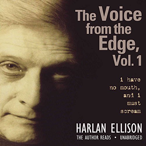 The Voice from the Edge, Volume 1: I Have No Mouth, and I Must