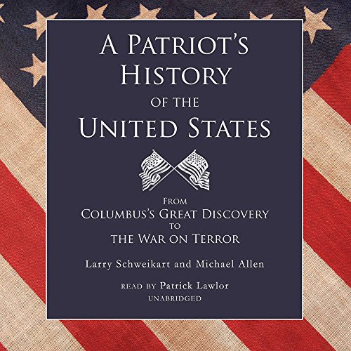 A Patriot's History of the United States: From Columbus's Great Discovery to the War on Terror (9781441756022) by Larry Schweikart; Michael Allen