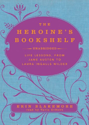 Stock image for The Heroine's Bookshelf: Life Lessons, from Jane Austen to Laura Ingalls Wilder (Library Edition) for sale by The Yard Sale Store