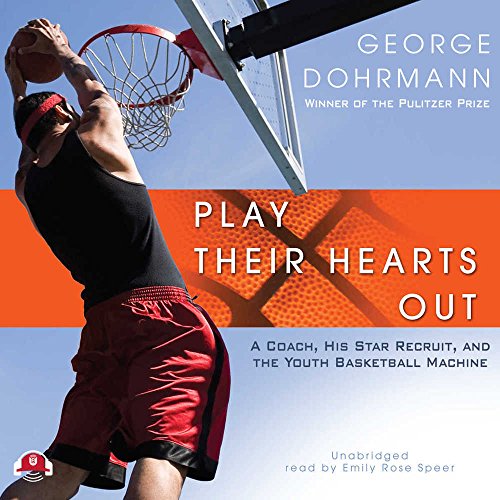 Stock image for Play Their Hearts Out: A Coach, His Star Recruit, and the Youth Basketball Machine for sale by Half Price Books Inc.