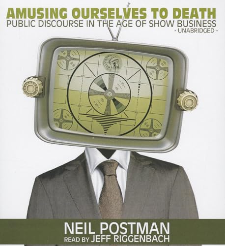 Amusing Ourselves to Death: Public Discourse in the Age of Show Business (9781441767370) by Postman, Neil