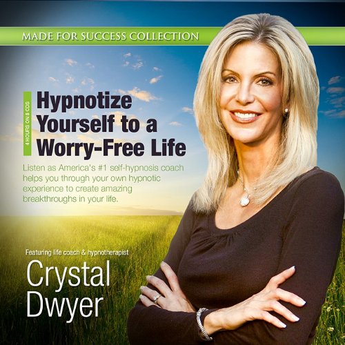 Hypnotize Yourself to a Worry-Free Life: America's #1 Self-Hypnosis Coach (Made for Success Colle...