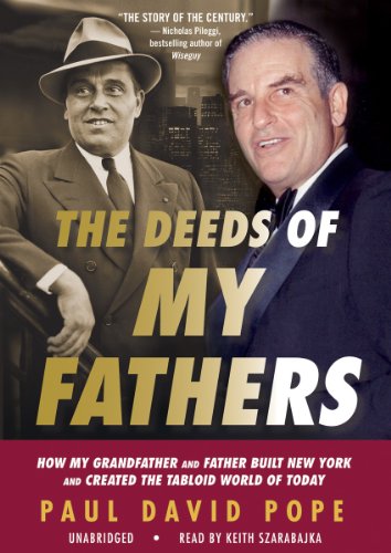 Imagen de archivo de The Deeds of My Fathers: How My Grandfather and Father Built New York and Created the Tabloid World of Today a la venta por The Yard Sale Store