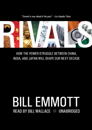 Rivals: How the Power Struggle Between China, India and Japan Will Shape Our Next Decade (Library Edition) (9781441776945) by Bill Emmott